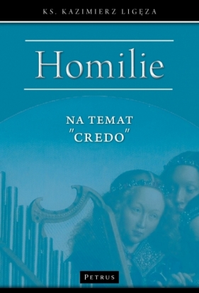 Homilie na temat `Credo` - Kazimierz Ligęza